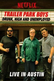Trailer Park Boys: Drunk, High and Unemployed: Live In Austin-full