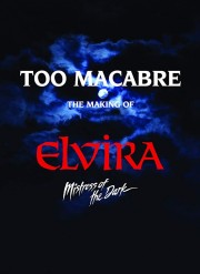 Too Macabre: The Making of Elvira, Mistress of the Dark-full