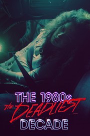 The 1980s: The Deadliest Decade-full