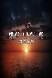 Space Launch Live: Splashdown-full