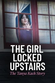 The Girl Locked Upstairs: The Tanya Kach Story-full