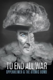 To End All War: Oppenheimer & the Atomic Bomb-full