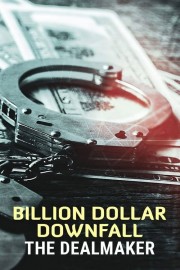 Billion Dollar Downfall: The Dealmaker-full