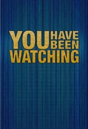 You Have Been Watching-full